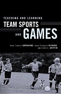 Teaching and Learning Team Sports and Games (Paperback)