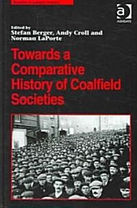Towards A Comparative History Of Coalfield Societies (Hardcover)