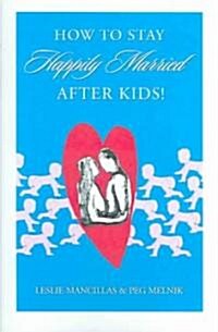 How To Stay Happily Married After Kids (Paperback)
