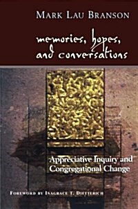 Memories, Hopes, and Conversations: Appreciative Inquiry and Congregational Change (Paperback)