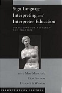 Sign Language Interpreting and Interpreter Education: Directions for Research and Practice (Hardcover)