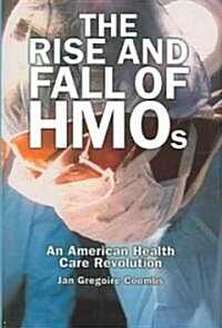 Rise and Fall of HMOs: An American Health Care Revolution (Hardcover)