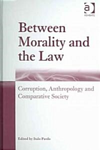 Between Morality and the Law : Corruption, Anthropology and Comparative Society (Hardcover)