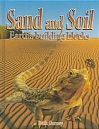 Sand and Soil: Earths Building Blocks (Library Binding)
