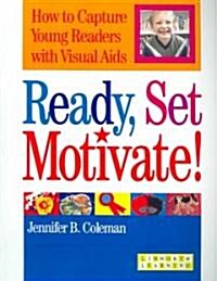 Ready, Set, Motivate!: How to Capture Young Readers with Visual AIDS (Paperback)