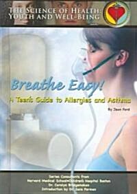 Breath Easy!: A Teens Guide to Allergies and Asthma (Hardcover)