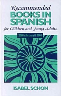 Recommended Books in Spanish for Children and Young Adults: 2000 Through 2004 (Hardcover)