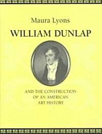 William Dunlap and the Construction of an American Art History (Hardcover)