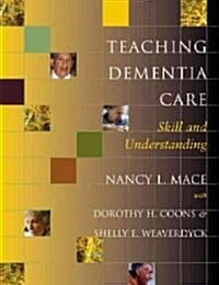 Teaching Dementia Care: Skill and Understanding (Paperback)