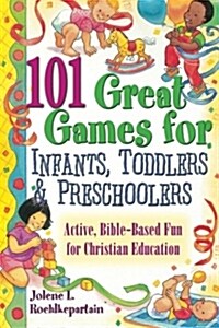 101 Great Games For Infants, Toddlers, & Preschoolers (Paperback)