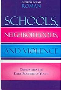 Schools, Neighborhoods, and Violence: Crime Within the Daily Routines of Youth (Hardcover)