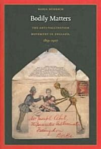 Bodily Matters: The Anti-Vaccination Movement in England, 1853-1907 (Paperback)