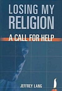Losing My Religion: A Call for Help (Paperback)