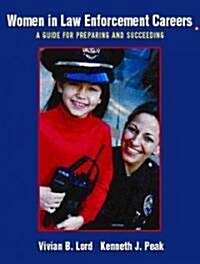 Women in Law Enforcement Careers: A Guide for Preparing and Succeeding (Paperback)