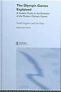The Olympic Games Explained : A Student Guide to the Evolution of the Modern Olympic Games (Hardcover)