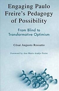 Engaging Paulo Freires Pedagogy of Possibility: From Blind to Transformative Optimism (Paperback)