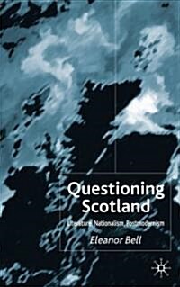 Questioning Scotland: Literature, Nationalism, Postmodernism (Hardcover)