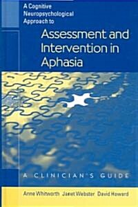 A Cognitive Neuropsychological Approach to Assessment and Intervention in Aphasia: A Clinicians Guide                                                 (Hardcover)