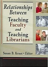 Relationships Between Teaching Faculty and Teaching Librarians (Paperback)