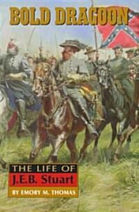 Bold Dragoon: The Life of J. E. B. Stuart (Paperback)
