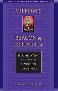 Miphams Beacon of Certainty: Illuminating the View of Dzogchen, the Great Perfection (Paperback)