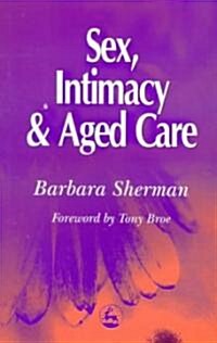 Sex, Intimacy and Aged Care (Paperback)