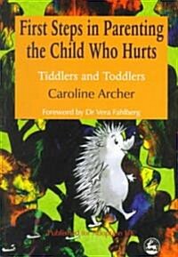 First Steps in Parenting the Child who Hurts : Tiddlers and Toddlers (Paperback, 2 Revised edition)