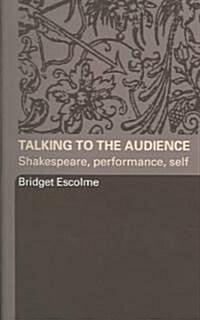 Talking to the Audience : Shakespeare, Performance, Self (Paperback)
