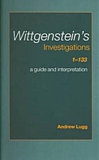 Wittgensteins Investigations 1-133 : A Guide and Interpretation (Paperback)