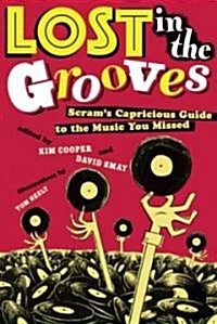 Lost in the Grooves : Scrams Capricious Guide to the Music You Missed (Paperback)