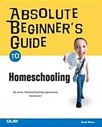 Absolute Beginners Guide to Home Schooling (Paperback)