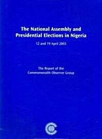 The National Assembly and Presidential Elections in Nigeria, 12 and 19 April 2003 (Paperback)