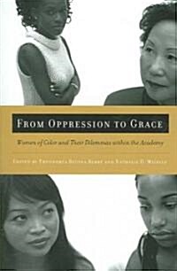 From Oppression to Grace: Women of Color and Their Dilemmas Within the Academy (Paperback)