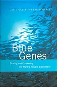 Blue Genes : Sharing and Conserving the Worlds Aquatic Biodiversity (Paperback)