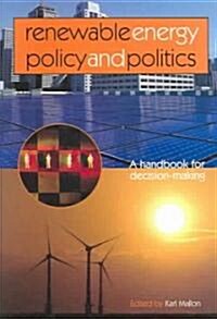 Renewable Energy Policy and Politics : A Handbook for Decision-making (Paperback)