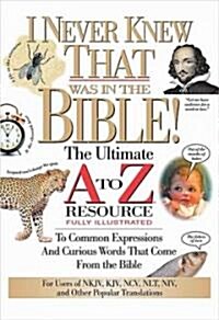 I Never Knew That Was in the Bible: The Ultimate A to Z(r) Resource Series (Paperback)