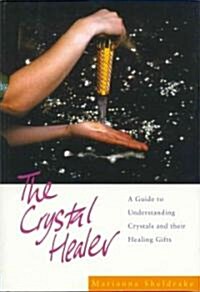 The Crystal Healer : A Guide to Understanding Crystals and Their Healing Gifts (Paperback)