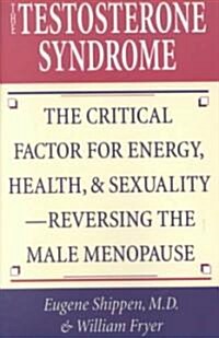 The Testosterone Syndrome: The Critical Factor for Energy, Health, & Sexuality-Reversing the Male Menopause (Paperback)