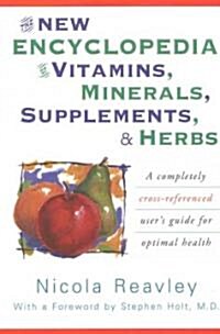 The New Encyclopedia of Vitamins, Minerals, Supplements, & Herbs: A Completely Cross-Referenced Users Guide for Optimal Health (Paperback)