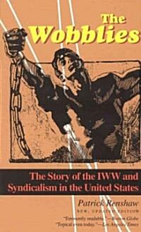 The Wobblies: The Story of the IWW and Syndicalism in the United States (Paperback)