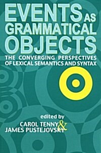 Events as Grammatical Objects: The Converging Perspectives of Lexical Semantics, Logical Semantics and Syntax (Paperback, 74)