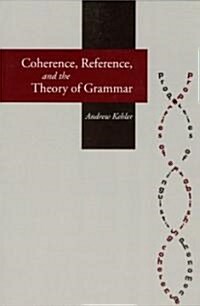 Coherence, Reference, and the Theory of Grammar (Paperback, 73)