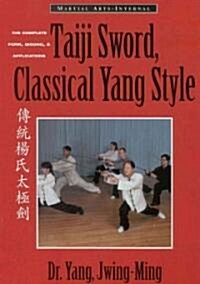 Taiji Sword, Classical Yang Style: The Complete Form, Qigong & Applications (Paperback)