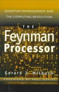 The Feynman processor : quantum entanglement and the computing revolution