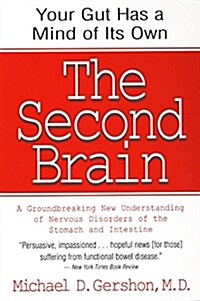 The Second Brain: The Scientific Basis of Gut Instinct & a Groundbreaking New Understanding of Nervous Disorders of the Stomach & Intest (Paperback)