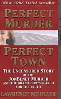 Perfect Murder, Perfect Town: The Uncensored Story of the JonBenet Murder and the Grand Jurys Search for the Truth (Mass Market Paperback)