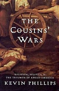 The Cousins Wars: Religion, Politics, Civil Warfare, and the Triumph of Anglo-America (Paperback, Revised)