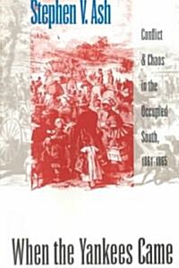 When the Yankees Came: Conflict and Chaos in the Occupied South, 1861-1865 (Paperback)