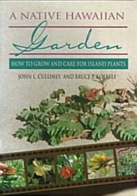 A Native Hawaiian Garden: How to Grow and Care for Island Plants (Paperback)