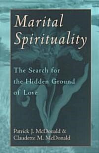 Marital Spirituality: The Search for the Hidden Ground of Love (Paperback)